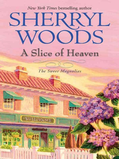 A slice of heaven [electronic resource] / by Sherryl Woods.