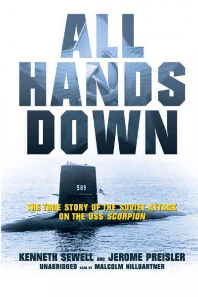 All hands down [electronic resource] : the true story of the Soviet attack on the USS Scorpion / Kenneth Sewell and Jerome Preisler.
