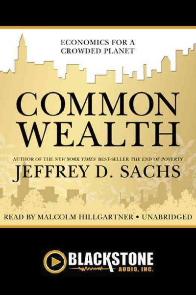 Common wealth [electronic resource] : economics for a crowded planet / Jeffrey D. Sachs.