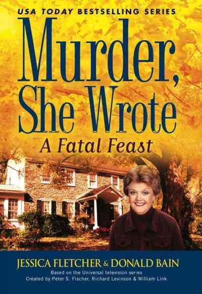 A fatal feast [electronic resource] : a murder, she wrote mystery : a novel / by Jessica Fletcher & Donald Bain.