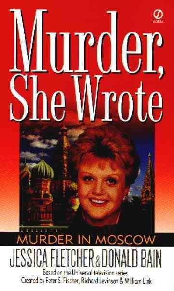 Murder in Moscow [electronic resource] : a Murder, she wrote mystery : a novel / by Jessica Fletcher and Donald Bain.