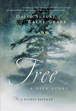 Tree [electronic resource] : a life story / David Suzuki & Wayne Grady ; art by Robert Bateman.