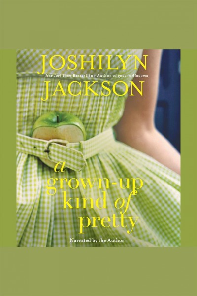 A grown-up kind of pretty [electronic resource] / Joshilyn Jackson.