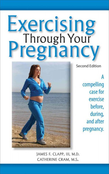 Exercising through your pregnancy / James F. Clapp III, Catherine Cram.