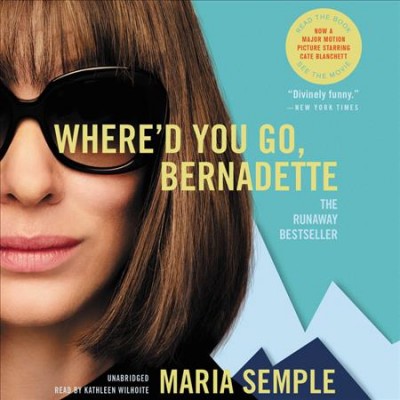 Where'd you go, Bernadette [sound recording] / Maria Semple.