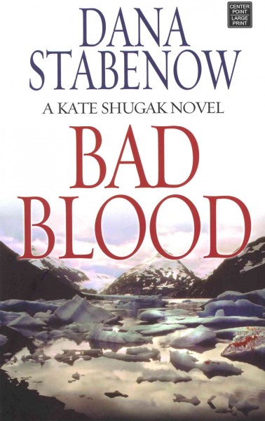 Bad blood [text (large print)] / Dana Stabenow.