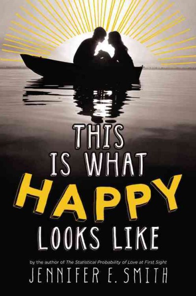 This is what happy looks like / Jennifer E. Smith.