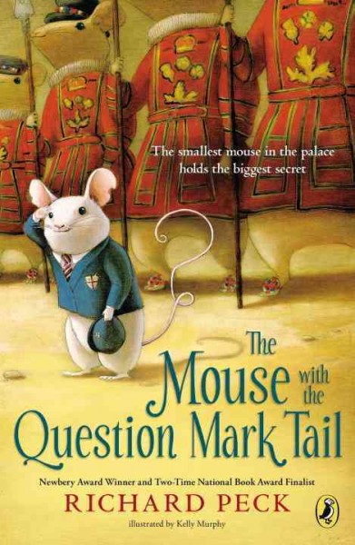 The mouse with the question mark tail : a novel / by Richard Peck ; illustrated by Kelly Murphy.
