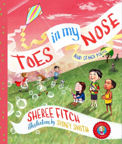 Toes in my nose and other poems / Sheree Fitch ; illustrations by Sydney Smith.