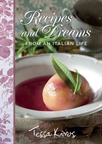 Recipes and dreams from an Italian life / Tessa Kiros ; photography, Manos Chatzikonstantis ; styling, Michail Touros ; art direction, Lisa Greenberg.