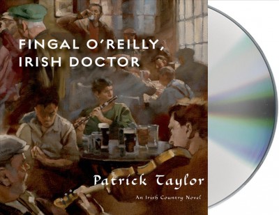 Fingal O'Reilly, Irish doctor [sound recording (CD)] / written by Patrick Taylor ; read by John Keating.
