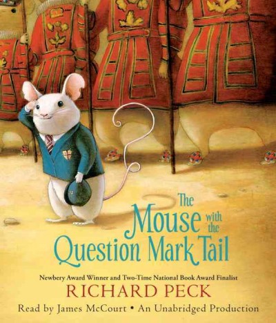 The mouse with the question mark tail [sound recording] : [a novel] / Richard Peck.