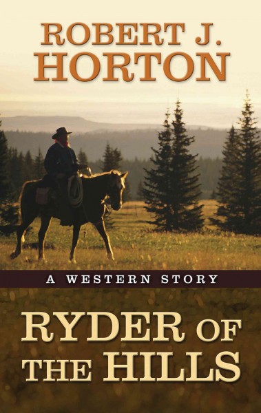 Ryder of the hills : a western story / by Robert J. Horton.