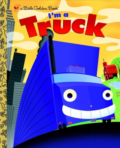 I'm a truck [electronic resource] / by Dennis Shealy ; illustrated by Bob Staake.
