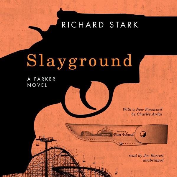 Slayground [electronic resource] / Richard Stark ; with a new foreword by Charles Ardai.
