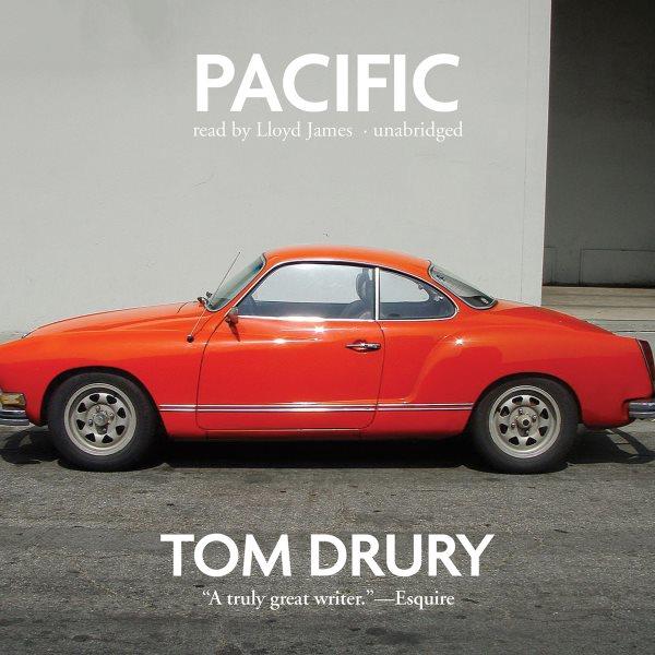 Pacific [electronic resource] / Tom Drury.