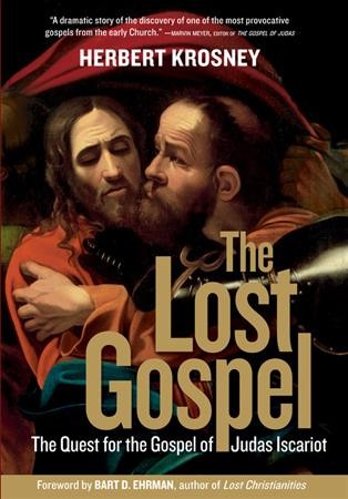 The lost gospel : the quest for the Gospel of Judas Iscariot / Herbert Krosney ; foreword by Bart D. Ehrman.