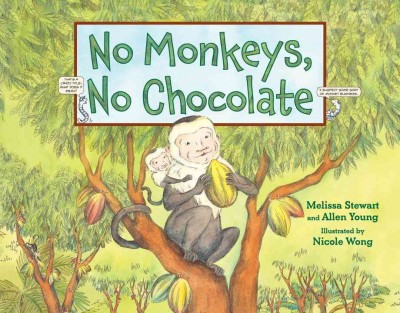 No monkeys, no chocolate / Melissa Stewart and Allen Young ; illustrated by Nicole Wong.