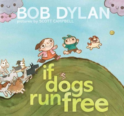 If dogs run free / Bob Dylan ; illustrated by Scott Campbell.