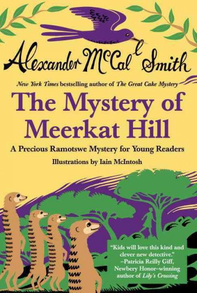 The mystery of Meerkat Hill : a Precious Ramotswe mystery for young readers / Alexander McCall Smith ; illustrated by Iain McIntosh.