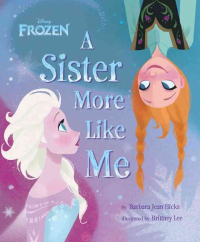 Frozen : a sister more like me / Barbara Jean Hicks ; illustrated by Brittney Lee.