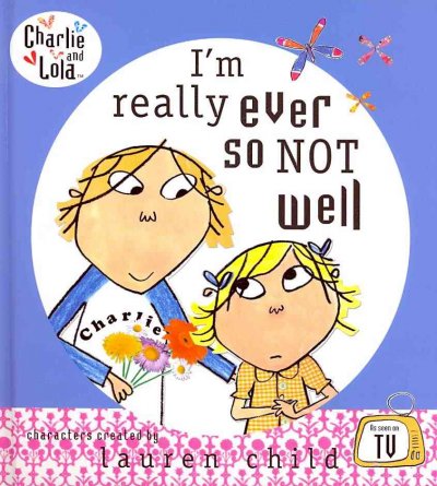 I'm really ever so not well / characters created by Lauren Child.
