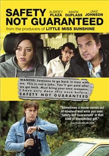 Safety not guaranteed DVD{DVD} / Film District presents in association with Big Beach a Big Beach and Duplass Brothers Production ; produced by Marc Turtletaub ... [et al.] ; written by Derek Connolly ; directed by Colin Trevorrow.