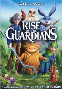 Rise of the guardians [video recording (DVD)] / DreamWorks Animation LLC ; produced by Christina Steinberg, Nancy Bernstein ; directed by Peter Ramsey ; screenplay by David Abaire-Lindsay.