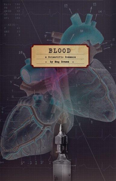 Blood : a scientific romance / by Meg Braem.