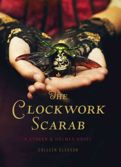 The clockwork scarab : a Stoker & Holmes novel / Colleen Gleason.