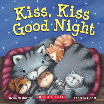 Kiss, kiss good night / Kenn Nesbitt ; Rebecca Elliott, [illustrator].