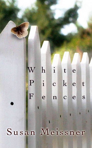 White picket fences / Susan Meissner.