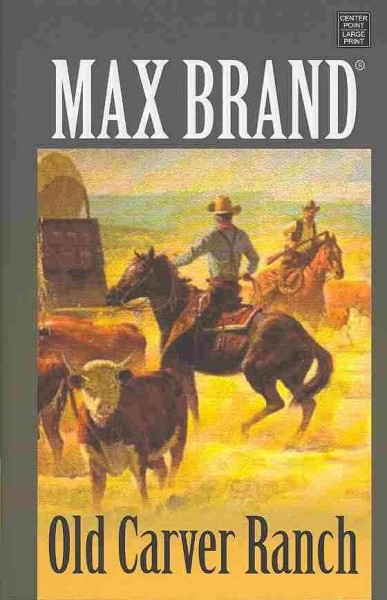 Old Carver Ranch : a Western story / Max Brand.