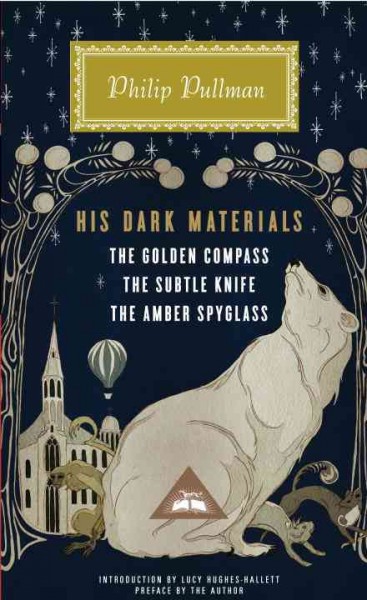 His dark materials : The golden compass, The subtle knife, The amber spyglass / Philip Pullman ; with a preface by the author and an introduction by Lucy Hughes-Hallett.
