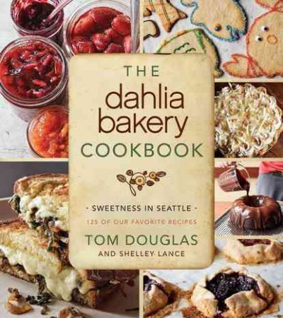 The Dahlia Bakery cookbook : sweetness in Seattle / Tom Douglas and Shelley Lance ; photography by Ed Anderson.