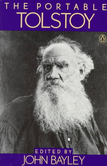 THE PORTABLE TOLSTOY / LEO TOLSTOY ; SELECTED AND WITH A CRITICAL INTRODUCTION, BIOGRAPHICAL SUMMARY, AND BIBLIOGRAPHY BY JOHN BAYLEY.