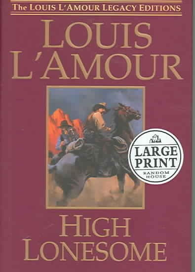 High lonesome [large] [text (large print)] / Louis L'Amour.