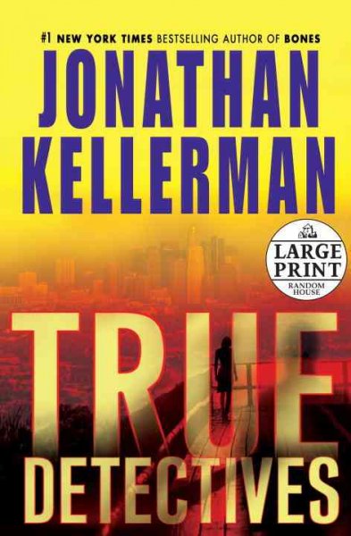 True detectives [Large Print} : a novel / Jonathan Kellerman.