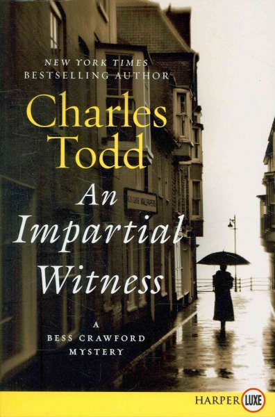 An impartial witness [large print] : #2 A Bess Crawford mystery / Charles Todd.