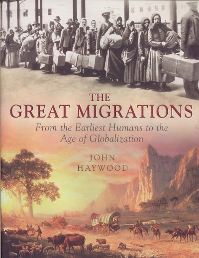 The great migrations : from the earliest humans to the age of globalization / John Haywood.
