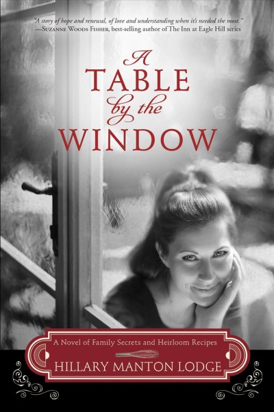 A table by the window : a novel of family secrets and heirloom recipes / Hillary Manton Lodge.