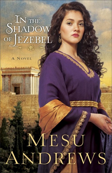 In the shadow of Jezebel : a novel / Mesu Andrews.