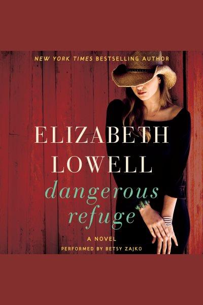 Dangerous refuge [electronic resource] / Elizabeth Lowell.