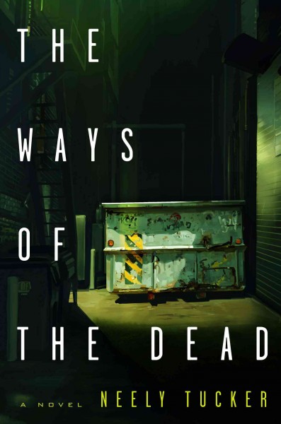 The ways of the dead / Neely Tucker.