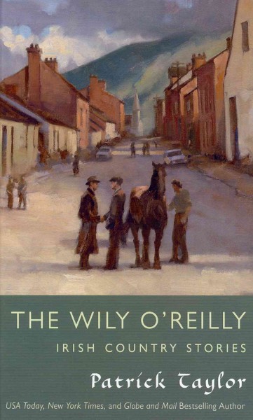 The Wily O'Reilly : Irish Country stories / by Patrick Taylor.