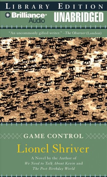 Game control [sound recording/CD] / Lionel Shriver.