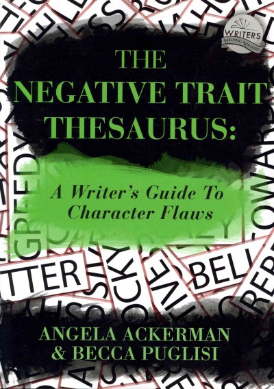 The negative trait thesaurus : a writer's guide to character flaws / Angela Ackerman, Becca Puglisi.