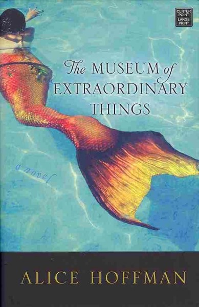 The museum of extraordinary things / Alice Hoffman.