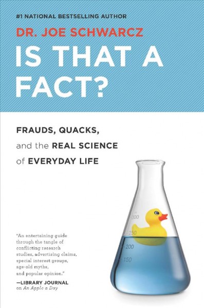 Is that a fact? : frauds, quacks, and the real science of everyday life / Dr. Joe Schwarcz.