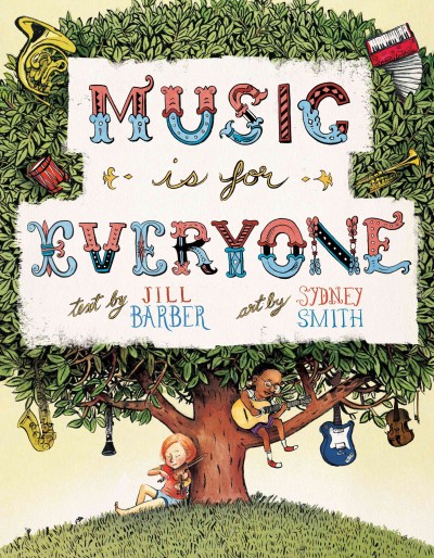 Music is for everyone / text by Jill Barber ; art by Sydney Smith.